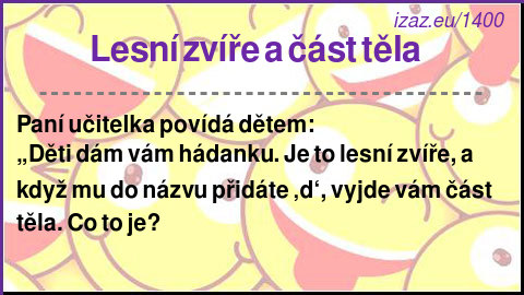 
Lesní zvíře a část těla  
