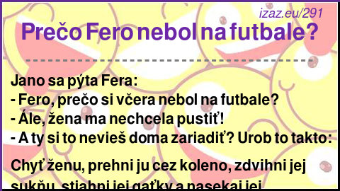 
Prečo Fero nebol na futbale?
