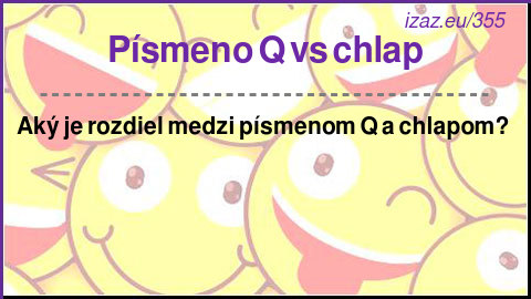 
Písmeno Q vs chlap
