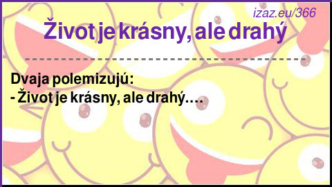
Život je krásny, ale drahý
