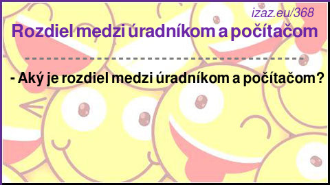 
Rozdiel medzi úradníkom a počítačom
