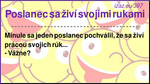 
Poslanec sa živí svojimi rukami
