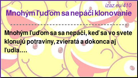
Mnohým ľuďom sa nepáči klonovanie
