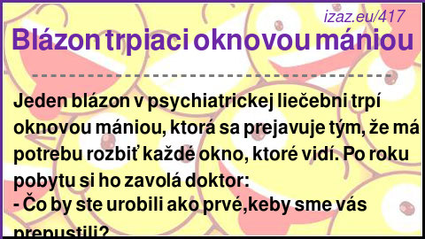 
Blázon trpiaci oknovou mániou

