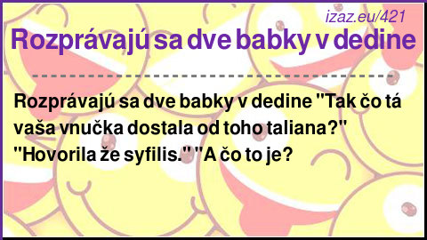 
Rozprávajú sa dve babky v dedine
