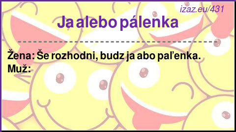 
Ja alebo pálenka
