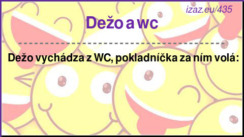 
Dežo a wc
