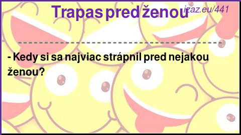 Trapas pred ženou
