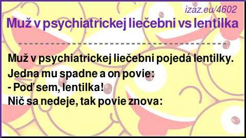 
Muž v psychiatrickej liečebni vs lentilka
