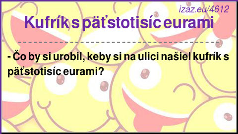 
Kufrík s päťstotisíc eurami
