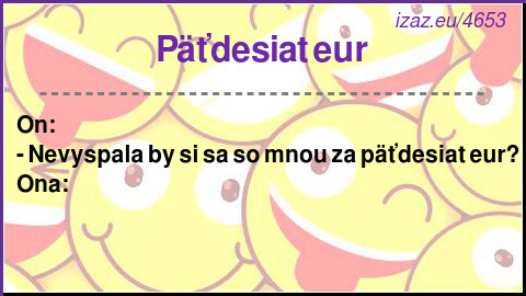
Päťdesiat eur
