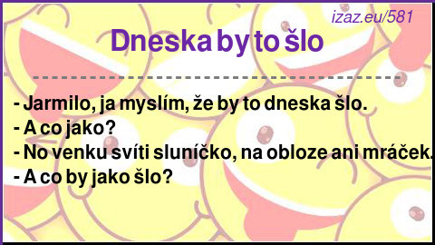 Dneska by to šlo