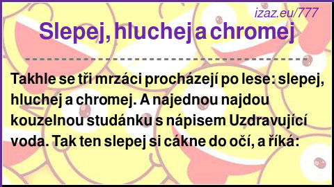 
Slepej, hluchej a chromej
